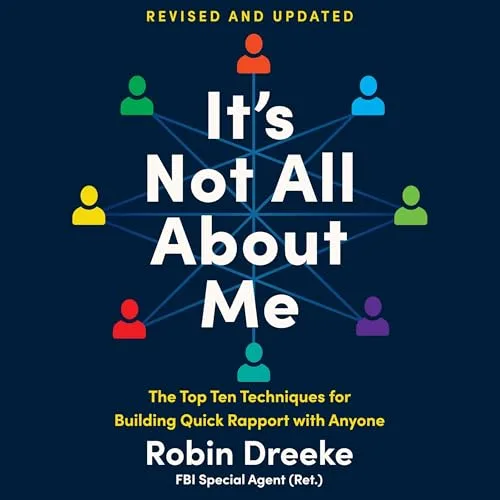 It’s Not All About Me (Revised and Updated) By Robin Dreeke